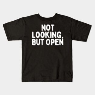 Not Looking, But Open, Singles Awareness Day Kids T-Shirt